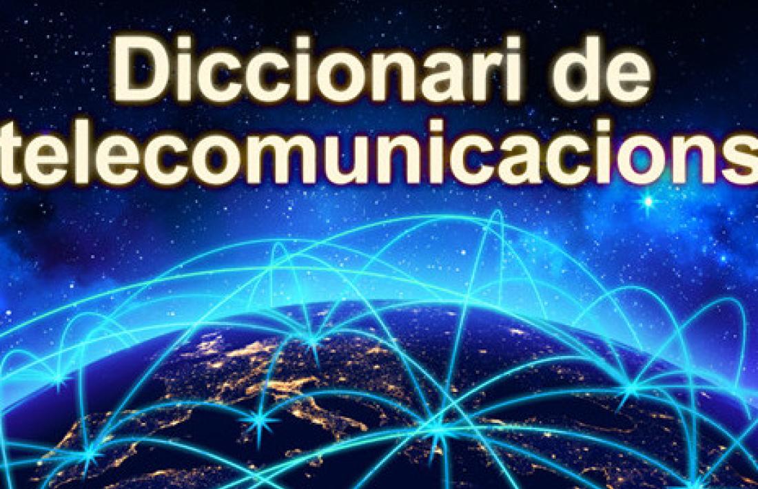 El diccionari de les telecomunicacions del TERMCAT ja es pot consultar en línia
